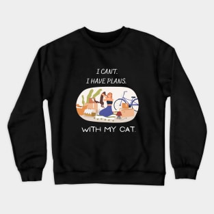 I can't. I have plans. With my cat. Crewneck Sweatshirt